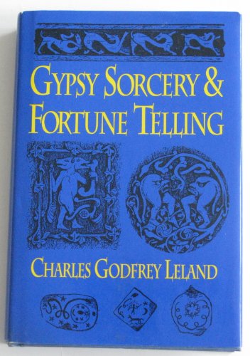 Imagen de archivo de Gypsy Sorcery and Fortune Telling: Illustrated by Incantations, Specimens of Medical Magic, Anecdotes and Tales a la venta por SecondSale