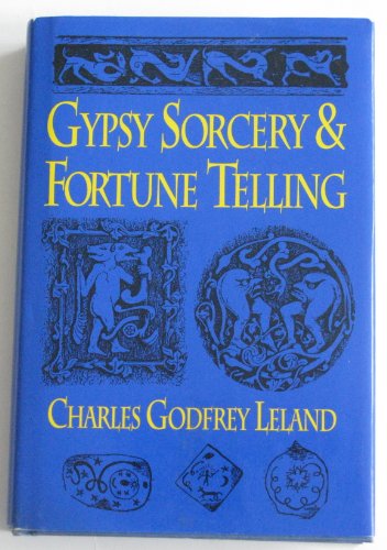 Stock image for Gypsy Sorcery and Fortune Telling: Illustrated by Incantations, Specimens of Medical Magic, Anecdotes and Tales for sale by SecondSale