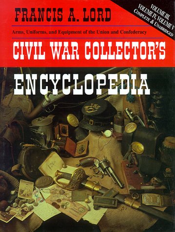 Stock image for Civil War Collector's Encyclopedia. Volumes III, IV and V Complete and Unabridged in This Volume. for sale by Sara Armstrong - Books