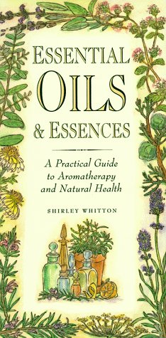 Beispielbild fr Essential Oils & Essences: A Practical Guide to Aromatherapy and Natural Health zum Verkauf von Wonder Book