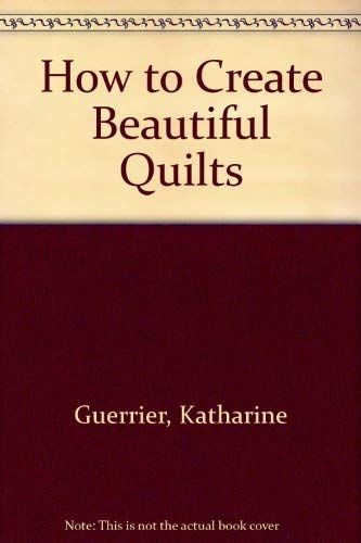 Beispielbild fr How to Create Beautiful Quilts zum Verkauf von Wonder Book