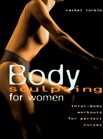 9780785805632: Body Sculpting for Women: Total Body Workouts for Perfect Curves