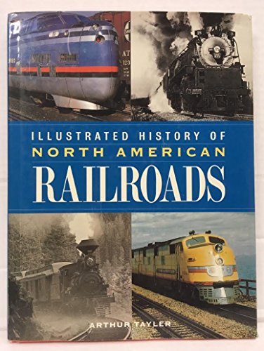 Illustrated History of North American Railroads: From 1830 to the Present Day