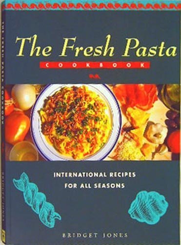 Beispielbild fr Fresh Pasta Cookbook: International Recipes For All Seasons zum Verkauf von Wonder Book