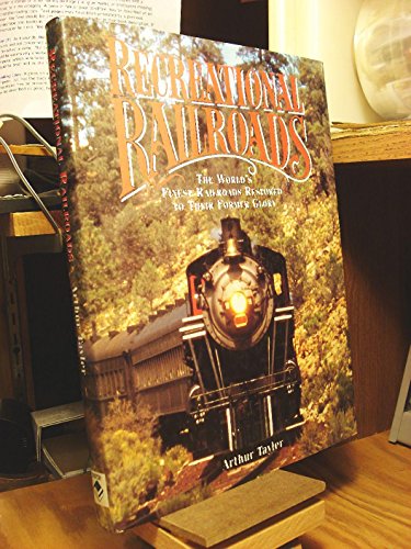 Imagen de archivo de Recreational Railroads: The World's Finest Railroads Restored to Their Former Glory a la venta por Half Price Books Inc.