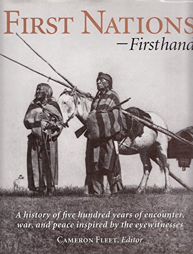 Stock image for First Nations-Firsthand: A History of Five Hundred Years of Encounter, War, and Peace Inspired by the Eyewitnesses for sale by Nealsbooks