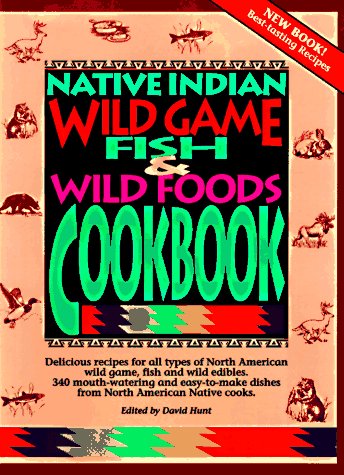 Beispielbild fr Native Indian Wild Game, Fish, and Wild Foods Cookbook zum Verkauf von Better World Books