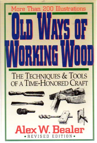 Stock image for Old Ways of Working Wood: The Techniques and Tools of a Time Honored Craft for sale by HPB-Diamond