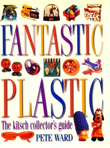 Stock image for Fantastic Plastic: The Kitsch Collector's Guide for sale by HPB Inc.
