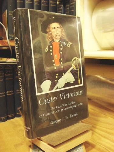 Imagen de archivo de Custer Victorious: The Civil War Battles of General George Armstrong Custer a la venta por Half Price Books Inc.