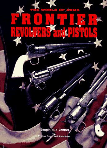 Beispielbild fr Frontier Pistols & Revolvers (The World of Arms) zum Verkauf von Half Price Books Inc.