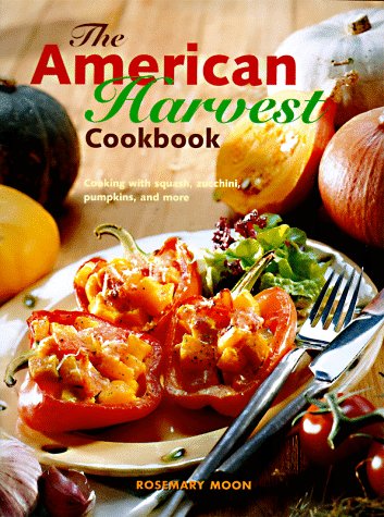 Stock image for The American Harvest Cookbook: Cooking with Squash, Zucchini, Pumpkins, and more for sale by Hedgehog's Whimsey BOOKS etc.