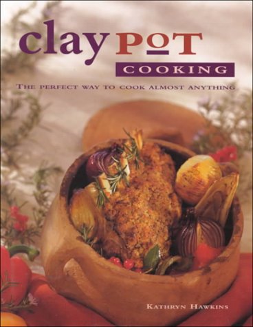 Beispielbild fr Claypot Cooking: The Perfect Way to Cook Almost Anything zum Verkauf von Wonder Book