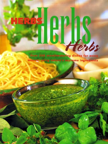 Beispielbild fr Herbs, Herbs, Herbs: Over 200 Mouth Watering Dishes for Every Season, Using Nature's Supreme Ingredients zum Verkauf von Wonder Book