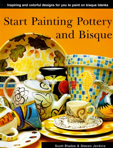 Start Painting Pottery & Bisque (9780785809418) by Blades, Scott; Jenkins, Steven