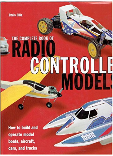 Imagen de archivo de Complete Book of Radio Controlled Models: How to Build and Operate Model Boats, Aircraft, Cars, and Trucks a la venta por Half Price Books Inc.
