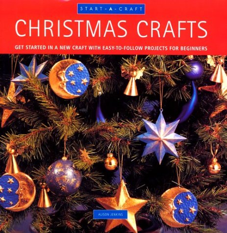 Stock image for Christmas Crafts: Get Started in a New Craft With Easy-To-Follow Projects for Beginners (Start-A-Craft Series) for sale by HPB-Diamond