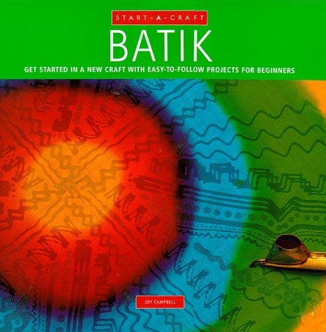 9780785810063: Batik: Get Started in a New Craft With Easy-To-Follow Projects for Beginners (Start-A-Craft Series)