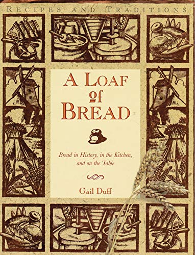 Imagen de archivo de A Loaf of Bread: Bread in History, in the Kitchen, and on the Table a la venta por SecondSale