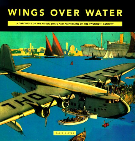 9780785810438: Wings Over Water: A Chronicle Of The Flying Boats And Amphibians Of The Twentieth Century