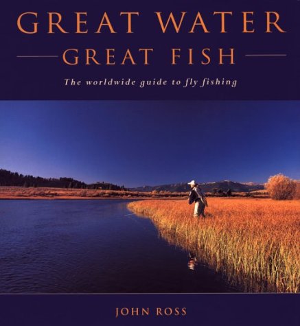 Beispielbild fr Great Water, Great Fish: The Worldwide Guide to Fly Fishing zum Verkauf von Wonder Book