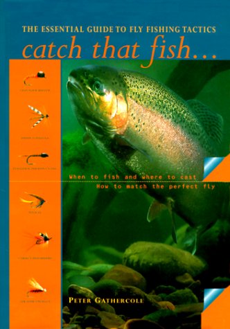 Beispielbild fr Catch That Fish: The Essential Guide to Fly Fishing Tactics zum Verkauf von Wonder Book