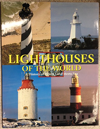 9780785811022: Lighthouses of the World: A History of Where Land Meets Sea