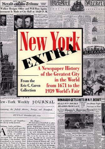 Stock image for New York Extra: A Newspaper History of the Greatest City in the World from 1671 to the 1939 World's Fair for sale by SecondSale