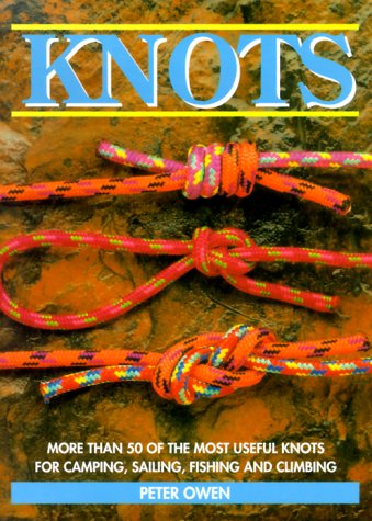 Knots: More Than 50 of the Most Useful Knots for Camping, Sailing, Fishing, and Climbing (9780785811749) by Owen, Peter