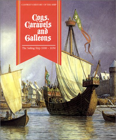 Stock image for Cogs, Caravels, and Galleons: The Sailing Ship 1000-1650 for sale by Better World Books