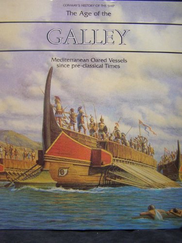 9780785812685: The Age of the Galley: Mediterranean Oared Vessels Since Pre-Classical Times