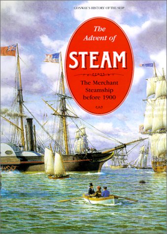 Beispielbild fr The Advent of Steam: The Merchant Steamship before 1900 (Conway's History of the Ship) zum Verkauf von Your Online Bookstore