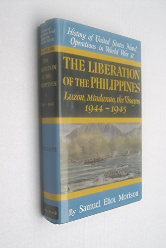 Stock image for The Liberation of the Philippines: Luzon, Mindanao, the Visayas 1944-1945 (History of Unted States Naval Operations in World War Ii, Volume 13) for sale by Books of the Smoky Mountains