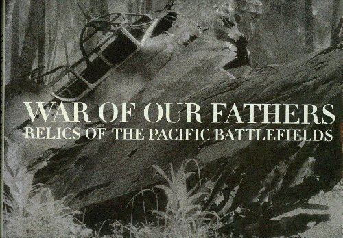 Beispielbild fr War of Our Fathers: Relics of the Pacific Battlefields zum Verkauf von Orion Tech