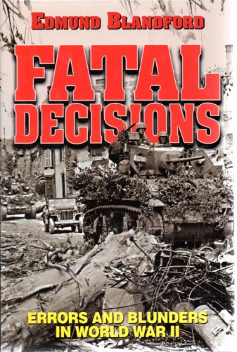 Imagen de archivo de Fatal Decisions: Errors and Blunders in World War II a la venta por BookHolders