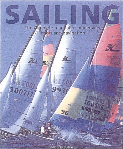 Beispielbild fr Sailing: The Complete Manual of Maneuvers, Knots and Navigation zum Verkauf von Half Price Books Inc.