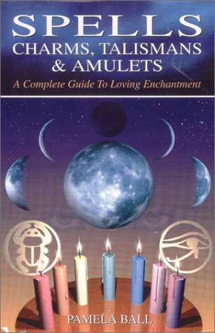 Beispielbild fr Spells, Charms, Talismans Amulets: A Complete Guide to Loving Enchantment zum Verkauf von Books of the Smoky Mountains