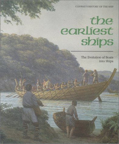 9780785814122: The Earliest Ships: The Evolution of Boats into Ships (Conway's History of the Ship)