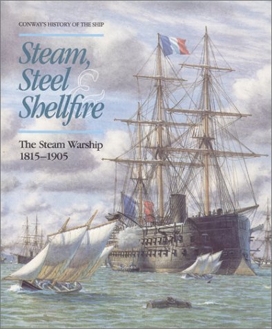 9780785814139: Steam, Steel and Shellfire: The Steam Warship, 1815-1905 (Conway's History of the Ship)