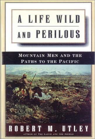 A Life Wild and Perilous (9780785814474) by Utley, Robert M.