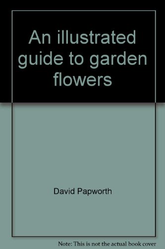 Beispielbild fr An illustrated guide to garden flowers: Packed with practical advice on how to grow over 450 exciting and colorful plants to enhance your garden zum Verkauf von Wonder Book