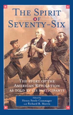 The Spirit of Seventy-Six: The Story of the American Revolution As Told by Participants - Commager, Henry Steele