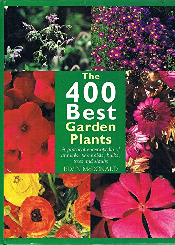 9780785814719: The 400 Best Garden Plants: A Practical Encyclopedia of Annuals, Perennials, Bulbs, Trees and Shrubs