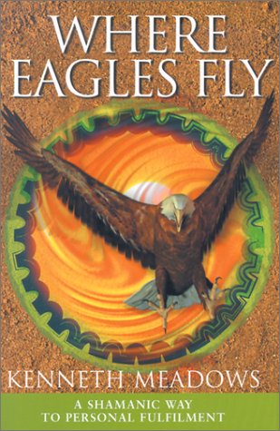 Stock image for Where Eagles Fly: A Shamanic Way to Personal Fulfilment for sale by Ergodebooks