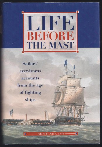 Stock image for Life Before the Mast: An Anthology of Eye-Witness Accounts from the Age of Fighting Sail for sale by Cheryl's Books