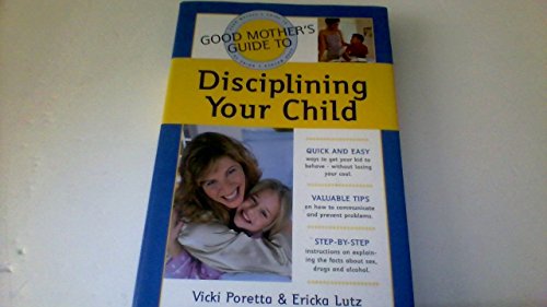 Good Mother's Guide to Disciplining Your Child by Poretta, Vicki; Lutz, Ericka