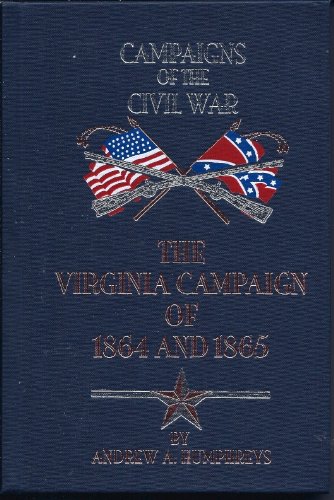 Stock image for Virginia Campaign of  64 and  65: Army of the Potomac & Army of the James. Campaigns of the Civil War Series Vol XII. for sale by Military Books