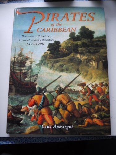 9780785815860: Pirates of the Caribbean: Buccaneers,Privateers,Freebooters and Filibusters 1493-1720