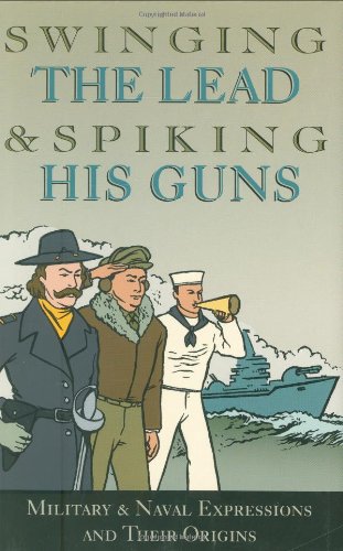 Imagen de archivo de Swinging The Lead & Spiking His Guns : Military & Naval Expressions And Their Origins. a la venta por Granada Bookstore,            IOBA