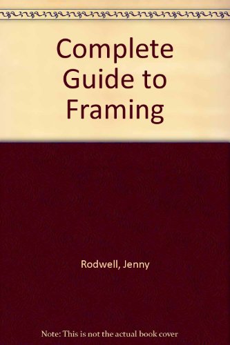 Imagen de archivo de The Complete Guide to Framing: Techniques, Materials a la venta por Half Price Books Inc.